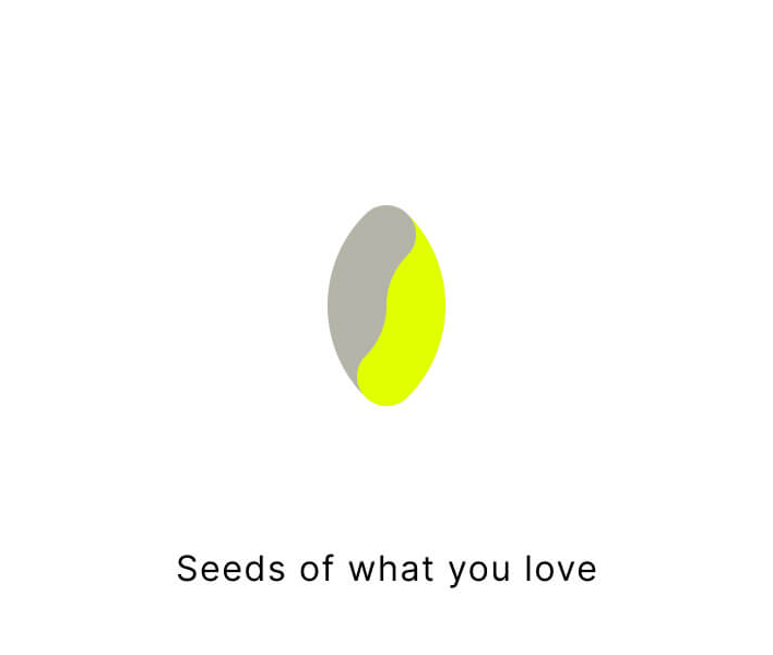 Seeds of what you love